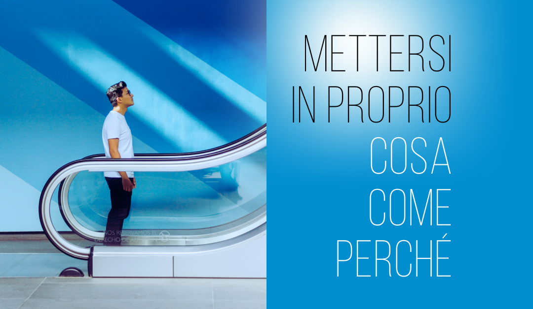 Mettersi in proprio: cosa, come, perché
